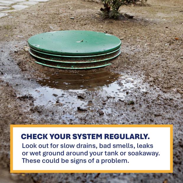 Image of a septic tank cover with text check your system regularly. Look out for slow drains, bad smells, leaks or wet ground around your tank or soakaway. These could be signs of a problem.
